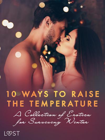 10 ways to raise the temperature - A Collection of Erotica for Surviving Winter
