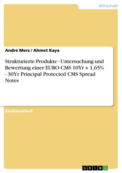Strukturierte Produkte - Untersuchung und Bewertung einer EURO CMS 10Yr + 1,65% - 30Yr Principal Protected CMS Spread Notes