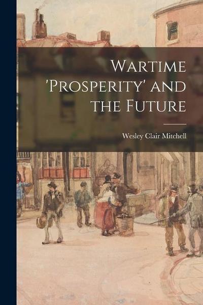 Wartime ’prosperity’ and the Future