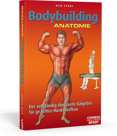 Bodybuilding Anatomie: Der vollständig illustrierte Ratgeber für gezielten Muskelaufbau