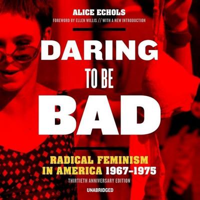 Daring to Be Bad, Thirtieth Anniversary Edition: Radical Feminism in America, 1967-1975