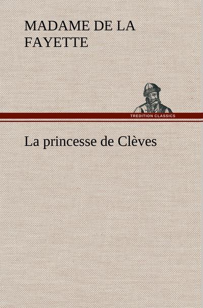 La princesse de Clèves - Madame de (Marie-Madeleine Pioche de La Vergne) La Fayette
