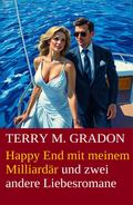 Happy End mit meinem Milliardär und zwei andere Liebesromane