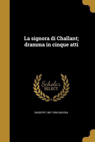La signora di Challant; dramma in cinque atti
