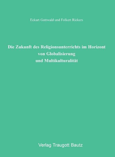 Die Zukunft des Religionsunterrichts im Horizont von Globalisierung und Multikulturalität