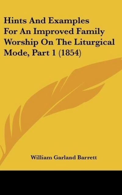 Hints And Examples For An Improved Family Worship On The Liturgical Mode, Part 1 (1854)