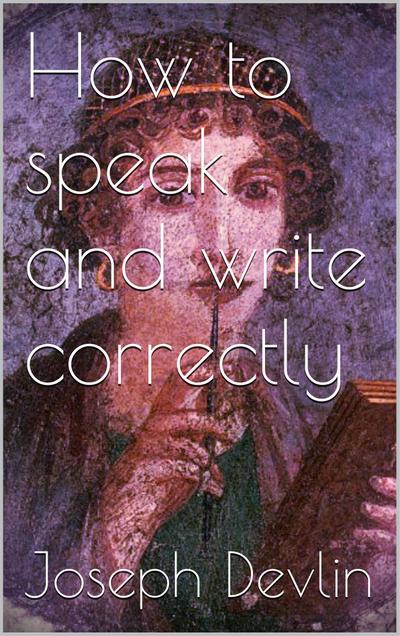 How to Speak and Write Correctly