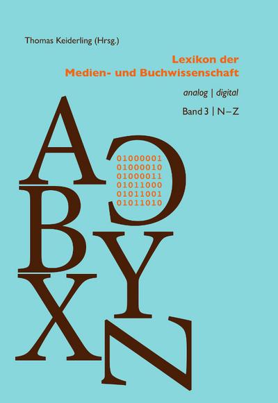 Lexikon der Medien- und Buchwissenschaft: analog | digital 3. Teilband: N–Z (Bibliothek des Buchwesens)