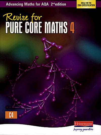 Revise for Advancing Maths for Aqa 2nd Edition Pure Core Maths 4