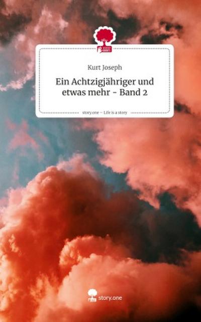 Ein Achtzigjähriger und etwas mehr - Band 2. Life is a Story - story.one