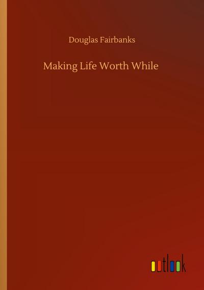 Making Life Worth While