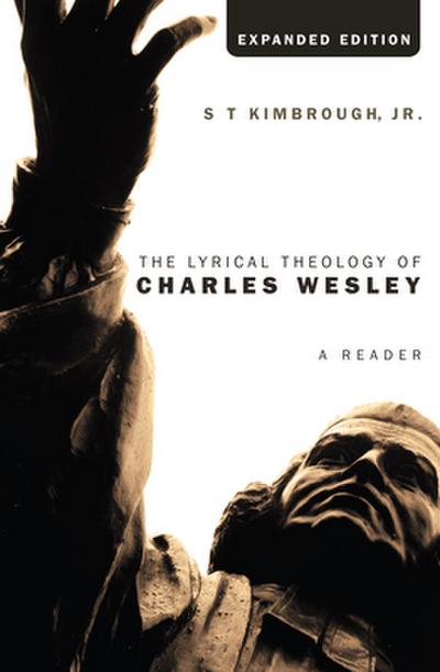 The Lyrical Theology of Charles Wesley, Expanded Edition