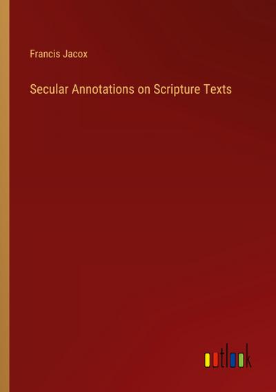 Secular Annotations on Scripture Texts