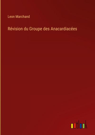 Révision du Groupe des Anacardiacées