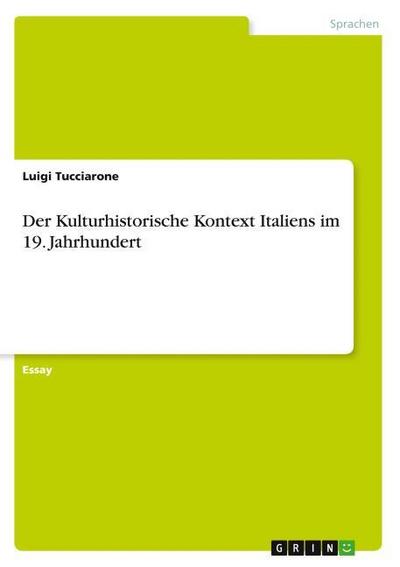 Der Kulturhistorische Kontext Italiens im 19. Jahrhundert - Luigi Tucciarone