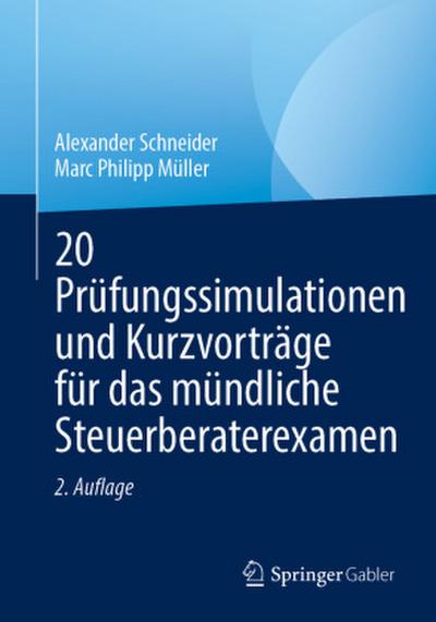 20 Prüfungssimulationen und Kurzvorträge für das mündliche Steuerberaterexamen