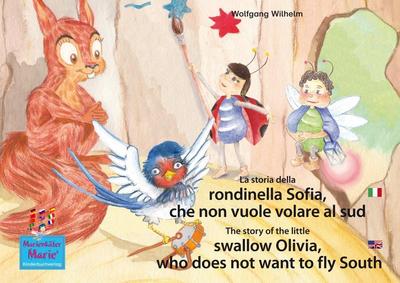 La storia della rondinella Sofia, che non vuole volare al sud. Italiano-Inglese. / The story of the little swallow Olivia, who does not want to fly South. Italian-English.