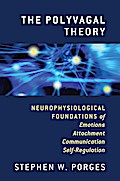 The Polyvagal Theory: Neurophysiological Foundations of Emotions, Attachment, Communication, and Self-regulation (Norton Series on Interpersonal Neurobiology)