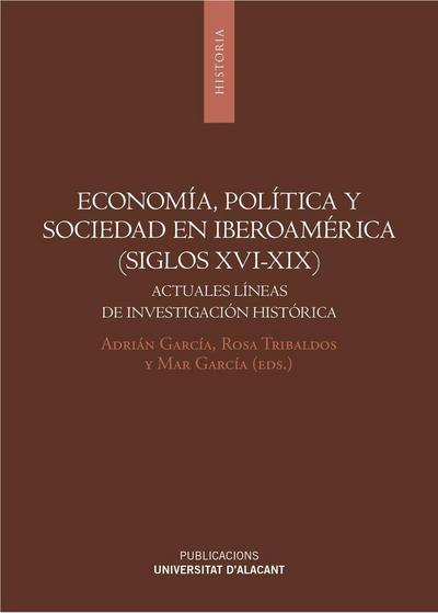 Economía, politica y sociedad en Iberoamérica, siglos XVI-XIX : actuales líneas de investigación histórica