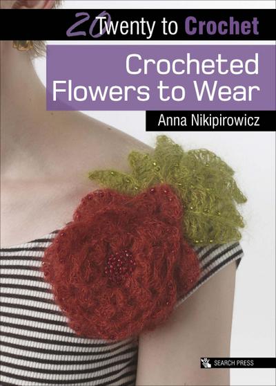 Twenty to Crochet: Crocheted Flowers to Wear