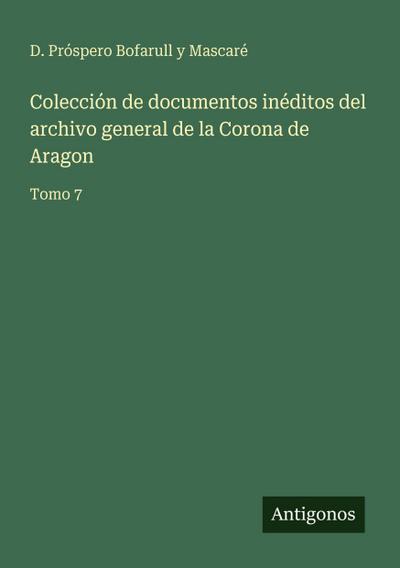 Colección de documentos inéditos del archivo general de la Corona de Aragon