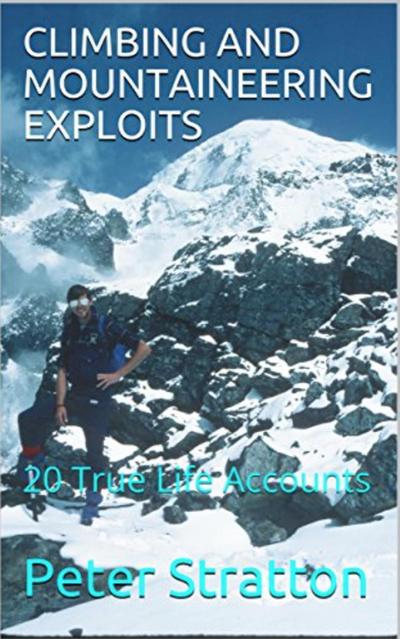 CLIMBING AND MOUNTAINEERING EXPLOITS - 20 True Life Accounts