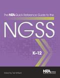 The NSTA Quick-Reference Guide to the NGSS, K-12