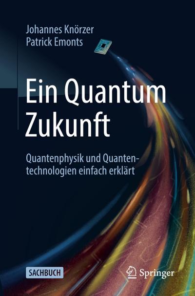 Ein Quantum Zukunft - Quantenphysik und Quantentechnologien einfach erklärt