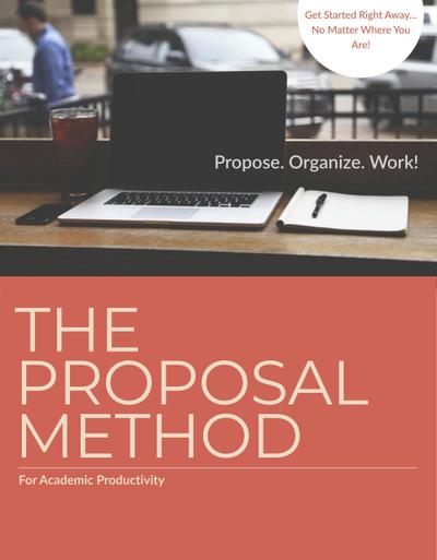 Academic Productivity and the Proposal Method: An Introduction (Academic Productivity: The Proposal Method, #1)