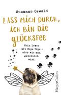 Lass mich durch, ich bin die Glücksfee! - Mein Leben mit Mops Töps - oder wie man glücklich wird