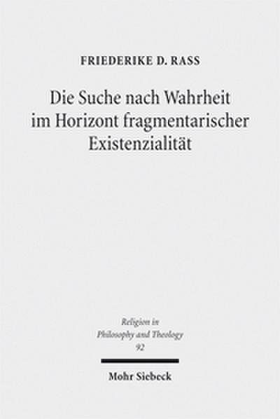Die Suche nach Wahrheit im Horizont fragmentarischer Existenzialität