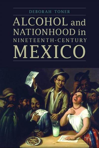 Alcohol and Nationhood in Nineteenth-Century Mexico