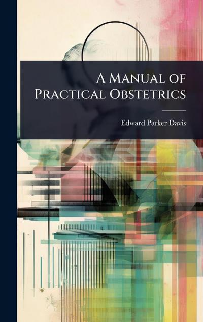 A Manual of Practical Obstetrics