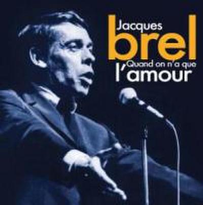 Brel -Quand on n a que l’amour