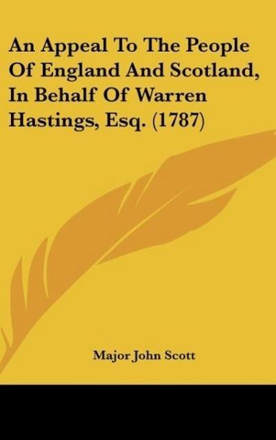 An Appeal To The People Of England And Scotland, In Behalf Of Warren Hastings, Esq. (1787)