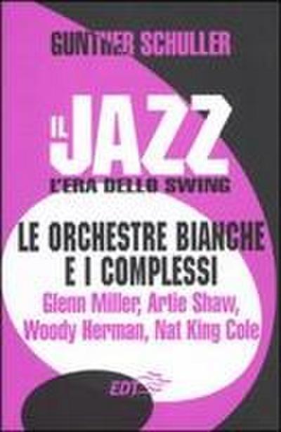 Il jazz. L’era dello swing. Le orchestre bianche e i complessi. Glenn Miller, Artie Shaw, Woody Herman, Nat King Cole