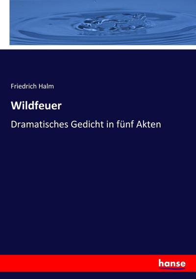 Wildfeuer - Friedrich Halm