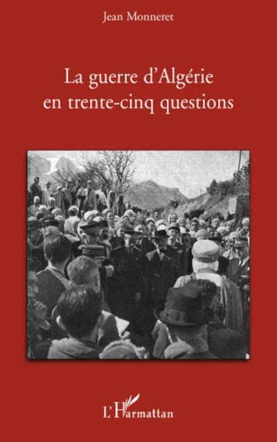 La guerre d’Algérie en trente-cinq questions