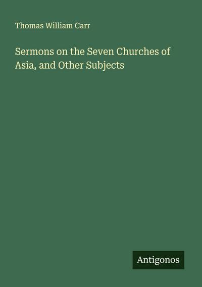 Sermons on the Seven Churches of Asia, and Other Subjects