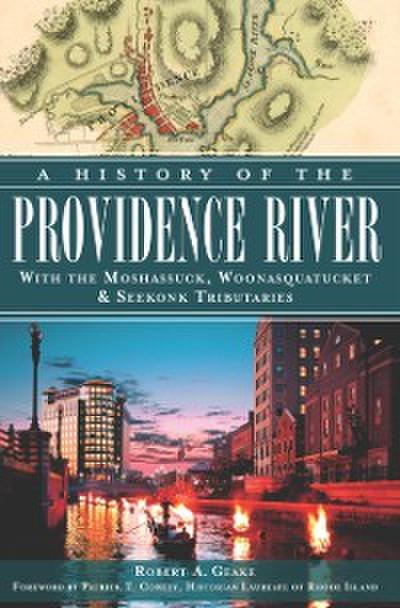 History of the Providence River: With the Moshassuck, Woonasquatucket & Seekonk Tributaries