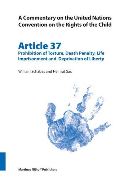 A Commentary on the United Nations Convention on the Rights of the Child, Article 37: Prohibition of Torture, Death Penalty, Life Imprisonment and Deprivation of Liberty