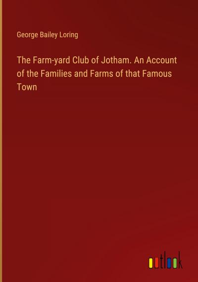 The Farm-yard Club of Jotham. An Account of the Families and Farms of that Famous Town