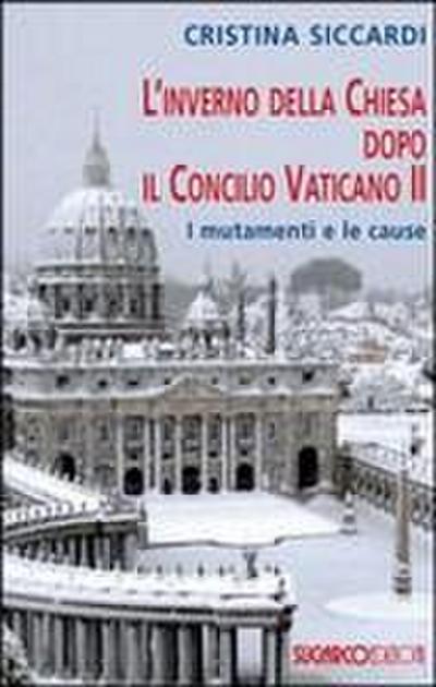L’ inverno della Chiesa dopo il Concilio Vaticano II. I mutamenti e le cause