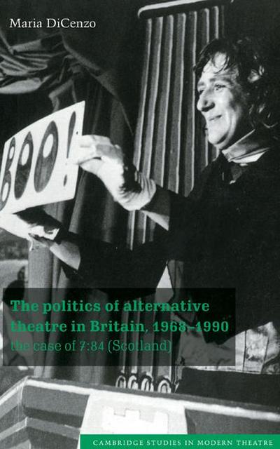 The Politics of Alternative Theatre in Britain, 1968 1990