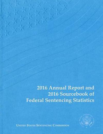 2016 Annual Report and 2016 Sourcebook of Federal Sentencing Statistics