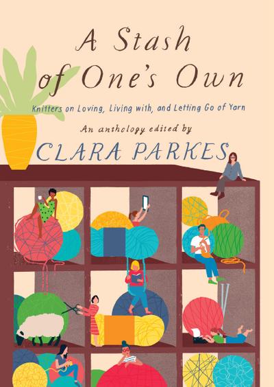 A Stash of One’s Own: Knitters on Loving, Living with, and Letting Go of Yarn