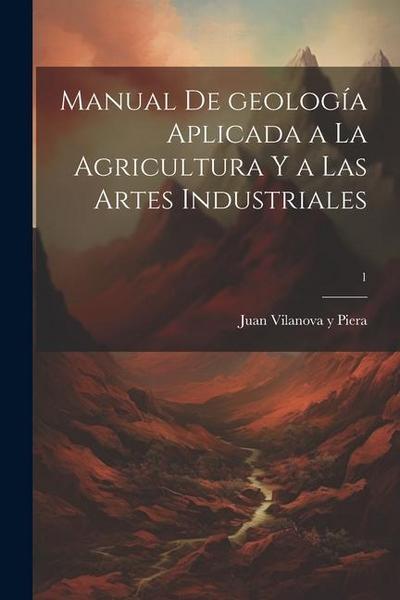 Manual de geología aplicada a la agricultura y a las artes industriales; 1