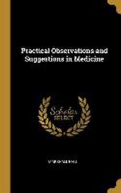 Practical Observations and Suggestions in Medicine