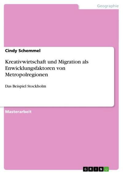 Kreativwirtschaft und Migration als Enwicklungsfaktoren von Metropolregionen - Cindy Schemmel