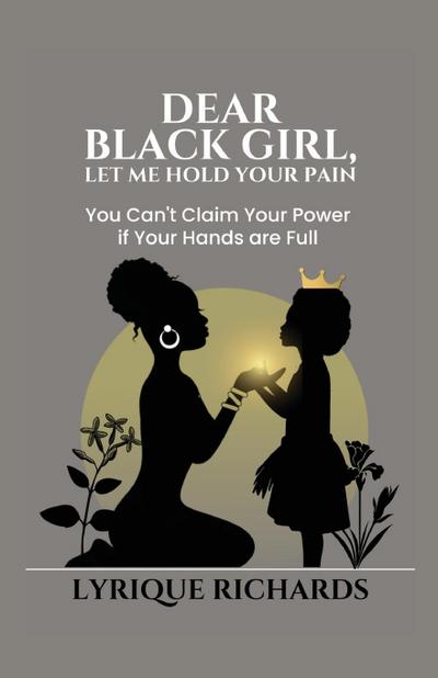 Dear Black Girl, Let Me Hold Your Pain